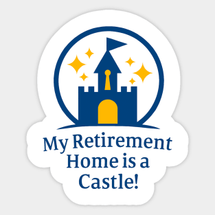 Retirement Home Is A Castle! Sticker